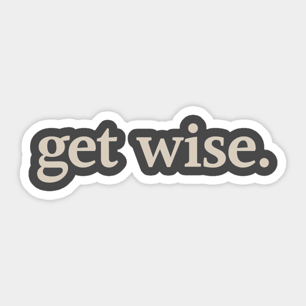 Get Wise Sticker by calebfaires